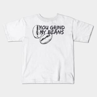 You Grind My Beans Kids T-Shirt